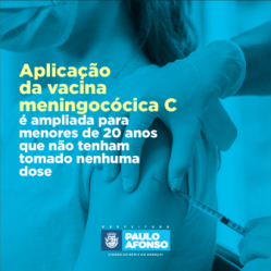 Prefeitura de Paulo Afonso Aplicação da vacina meningocócica C é ampliada para menores de 20 anos que não tenham tomado nenhuma dose