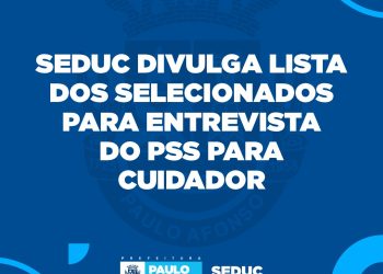 Seduc divulga lista dos selecionados e convoca para entrevista do PSS para cuidador