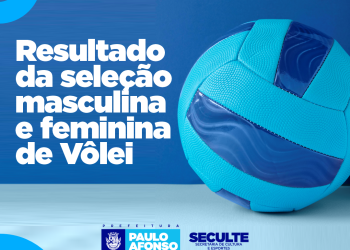 Seculte divulga resultado da seleção masculina e feminina que estarão representando Paulo Afonso no Desafio Interestadual de Vôlei