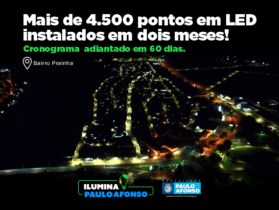 Prefeitura de Paulo Afonso Ilumina Paulo Afonso já instalou mais de 4.500 pontos em LED em dois meses de trabalho