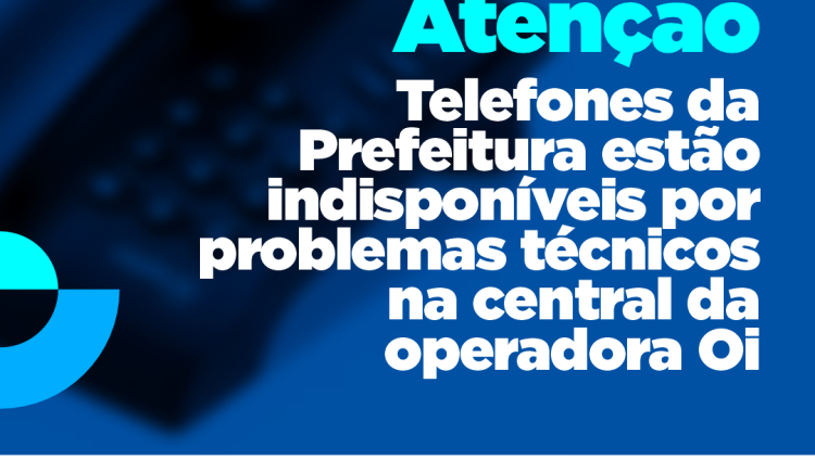 Telefones da Prefeitura estão indisponíveis por problemas técnicos na central da operadora Oi