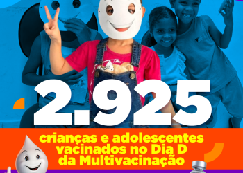 Dia D da Campanha Multivacinação aplica 2.925 doses em crianças e adolescentes de zero a menores de 15 anos