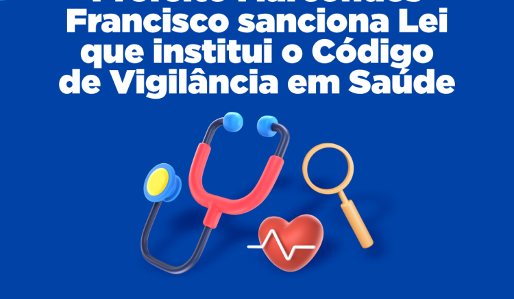 Prefeito Marcondes Francisco sanciona Lei que institui o Código de Vigilância em Saúde