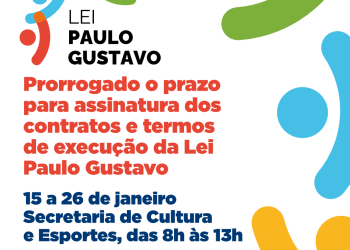 Prorrogado o prazo para assinatura dos contratos e termos de execução da Lei Paulo Gustavo