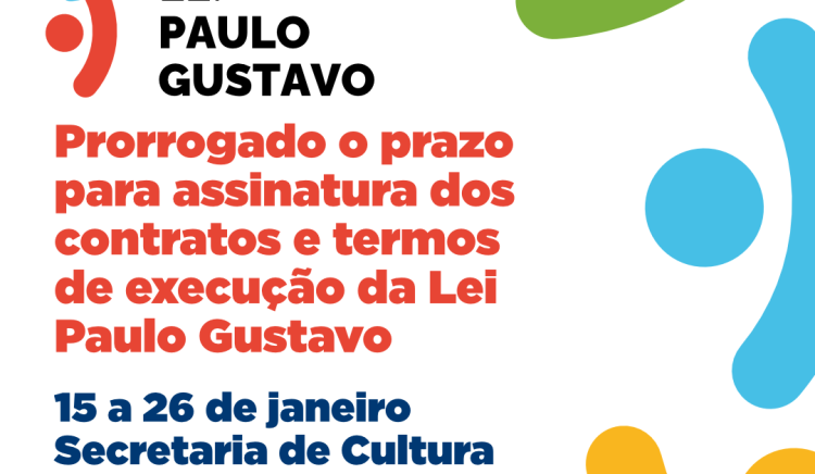Prorrogado o prazo para assinatura dos contratos e termos de execução da Lei Paulo Gustavo