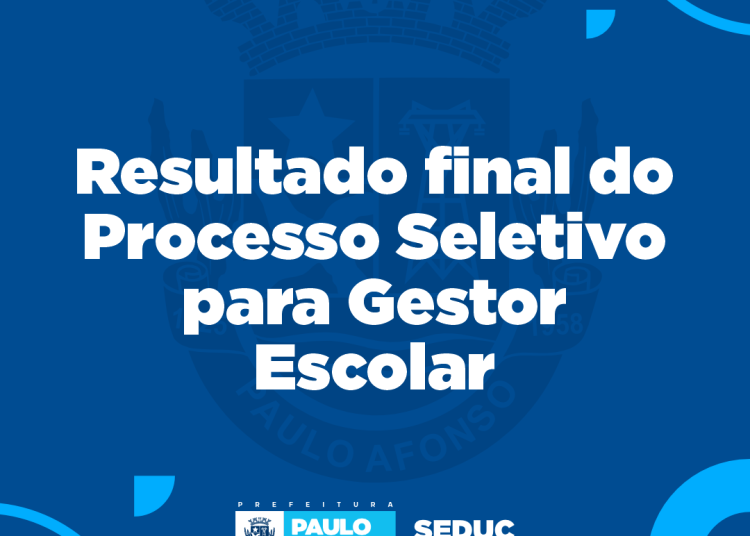resultado seduc Prefeitura de Paulo Afonso Seduc divulga resultado final do Processo Seletivo para o Cargo de Gestor Escolar