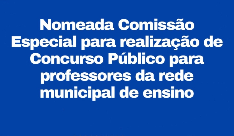 Nomeada Comissão Especial para realização de Concurso Público para professores da rede municipal de ensino