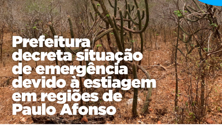 Prefeitura decreta situação de emergência devido à estiagem em regiões de Paulo Afonso