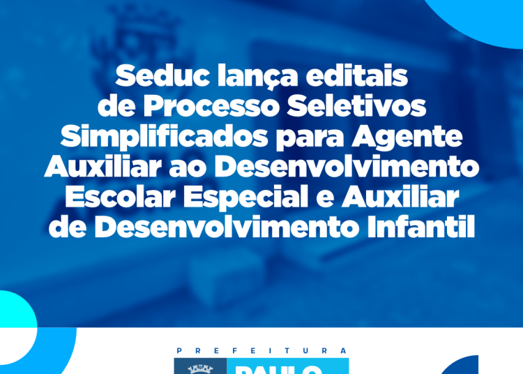 Seduc lança editais de PSS´s para Agente Auxiliar ao Desenvolvimento Escolar Especial e Auxiliar de Desenvolvimento Infantil
