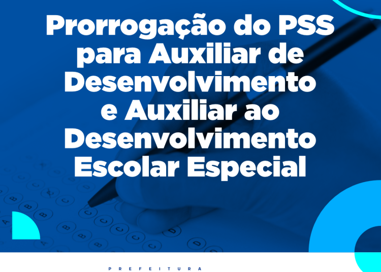 Prorrogação do PSS para Auxiliar de Desenvolvimento e Auxiliar ao Desenvolvimento Escolar Especial