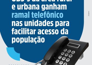 UBS´s da área rural e urbana ganham ramal telefônico nas unidades para facilitar acesso da população