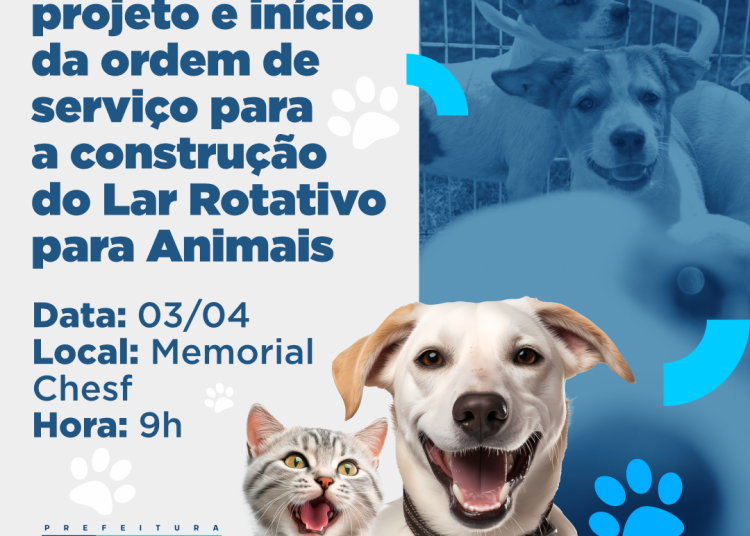 Lançamento do projeto e início da ordem de serviço para a construção do Lar Rotativo pata Animais acontece dia 3 de abril