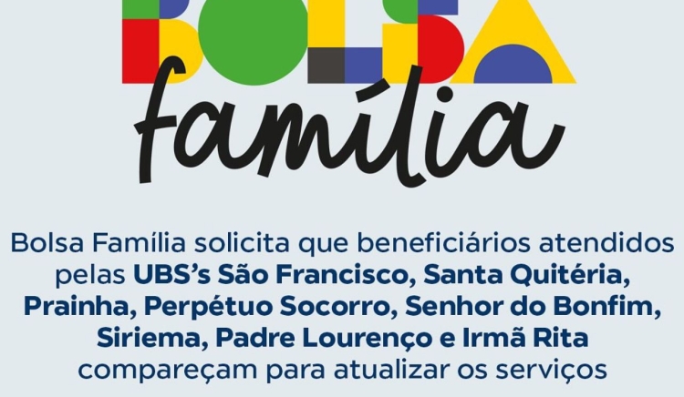 Atendidos pelos PSF’s São Francisco, Santa Quitéria, Prainha, Perpétuo Socorro, Senhor do Bonfim, Siriema, Padre Lourenço e Irmã Rita devem atualizar os serviços do Bolsa Família