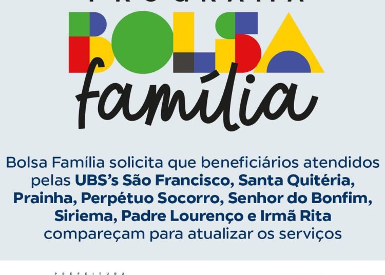 Atendidos pelos PSF’s São Francisco, Santa Quitéria, Prainha, Perpétuo Socorro, Senhor do Bonfim, Siriema, Padre Lourenço e Irmã Rita devem atualizar os serviços do Bolsa Família