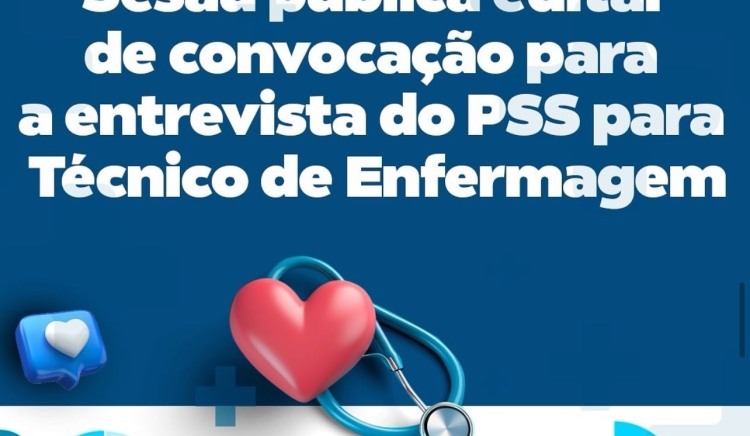Sesau publica edital de convocação para a entrevista do PSS para Técnico de Enfermagem