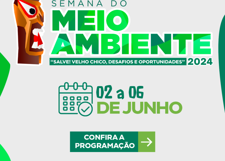 Com o tema “Salve! Velho Chico, desafios e oportunidades”, Semana do Meio Ambiente acontece de 2 a 6 de junho com diversas atividades