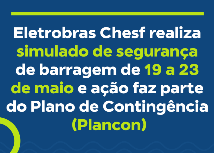 Eletrobras Chesf realiza simulado de segurança de barragem de 19 a 23 de maio e ação faz parte do Plano de Contingência (Plancon)