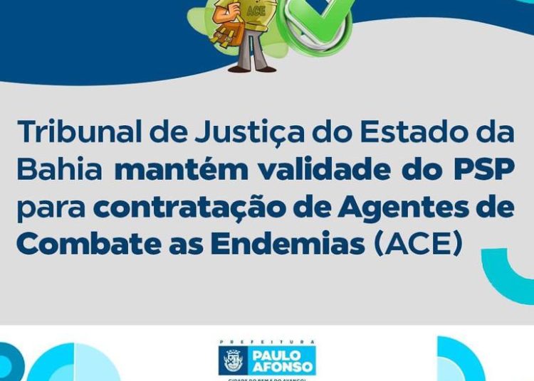 TRIBUNAL DE JUSTIÇA PSP AGENTES DE ENDEMIAS Prefeitura de Paulo Afonso Tribunal de Justiça do Estado da Bahia mantém validade do PSP para contratação de Agentes de Combate às Endemias (ACE)